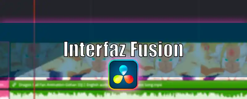 Interfaz Fusion en DaVinci